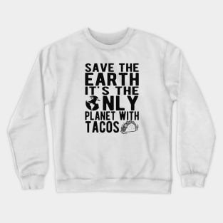 Taco and Earth - Save the earth It's only planet with tacos Crewneck Sweatshirt